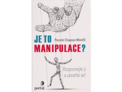 Je to manipulace? : rozpoznejte ji a ubraňte se!