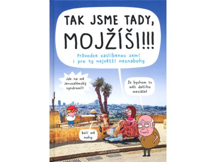 Tak jsme tady, Mojžíši!!! : průvodce zaslíbenou zemí i pro ty největší neznabohy