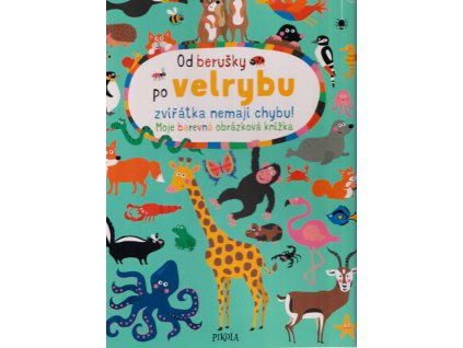 Od berušky po velrybu zvířátka nemají chybu! Moje barevná obrázková knížka
