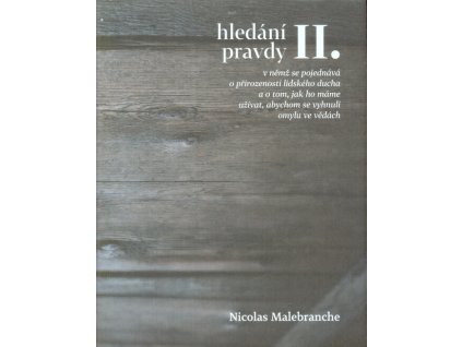 Hledání pravdy, v němž se pojednává o přirozenosti lidského ducha a o tom, jak ho máme užívat, abychom se vyhnuli omylu ve vědách, 2. díl