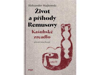 Život a příhody Remusovy : kašubské zrcadlo