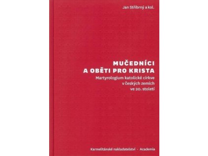 136706 mucednici a obeti pro krista martyrologium katolicke cirkve v ceskych zemich ve 20 stoleti