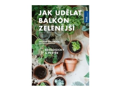 136868 jak udelat balkon zelenejsi ekologicky a pestre