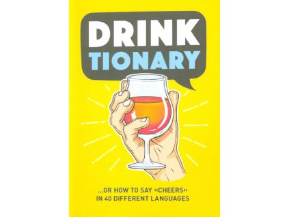 Drinktionary : ...or how to say "Cheers" in 40 different languages