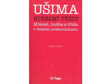 Ušima střední třídy : mládež, hudba a třída v českém postsocialismu