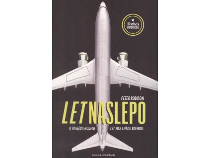 Let naslepo : o tragédii modelu 737 MAX a pádu Boeingu