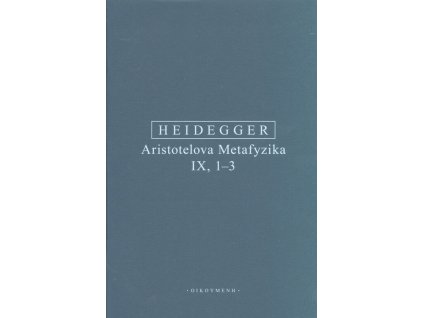 Aristotelova Metafyzika IX,1-3 : o bytí a skutečnosti síly : přednáškový cyklus z letního semestru 1931 na universitě ve Freiburku