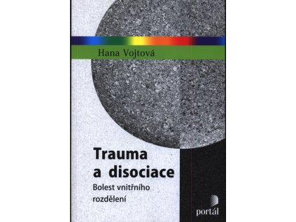 Trauma a disociace : bolest vnitřního rozdělení