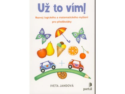 Už to vím! : rozvoj logického a matematického myšlení pro předškoláky