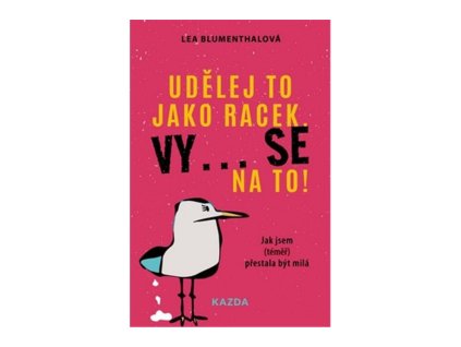 138755 udelej to jako racek vy se na to jak jsem temer prestala byt mila