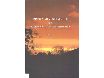 Život v mlýnském kole, aneb, Kardinální případ Trochta