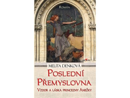 Poslední Přemyslovna - Vzdor a láska princezny Anežky