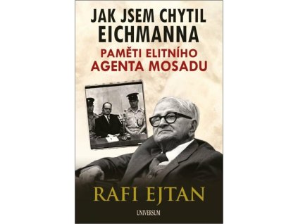 Jak jsem chytil Eichmanna - Paměti elitního agenta Mosadu