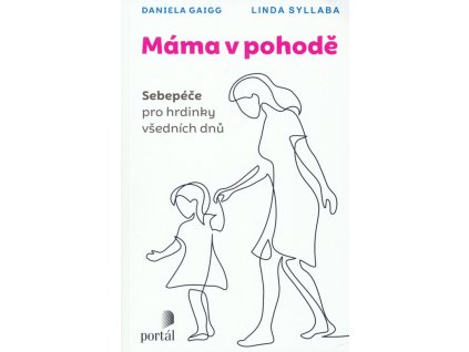 Máma v pohodě : sebepéče pro hrdinky všedních dnů