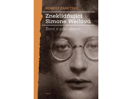 141404 zneklidnujici simone weilova zivot v peti ideach