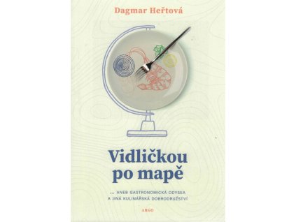 Vidličkou po mapě : ... aneb gastronomická odysea a jiná kulinářská dobrodružství