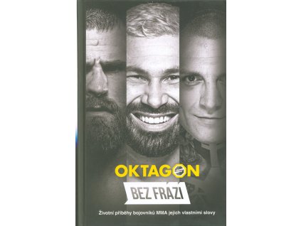 Oktagon : bez frází : životní příběhy bojovníků MMA jejich vlastními slovy
