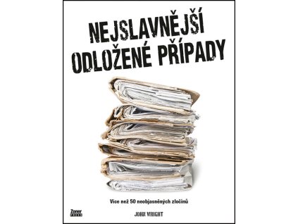 Nejslavnější odložené případy : více než 50 neobjasněných zločinů