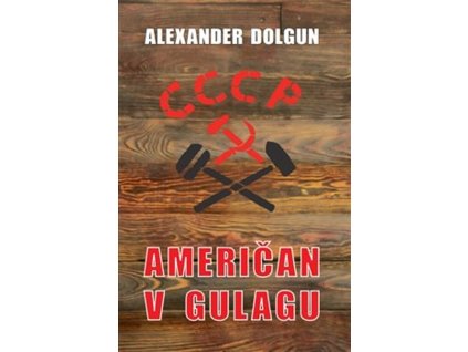 Američan v gulagu : příběh Alexandra Dolguna