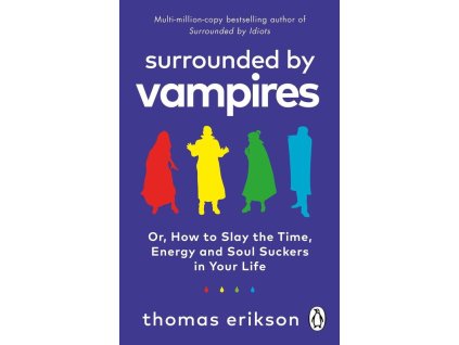 Surrounded by Vampires: Or, How to Slay the Time, Energy and Soul Suckers in Your Life