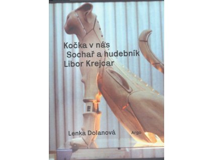 Kočka v nás : sochař a hudebník Libor Krejcar