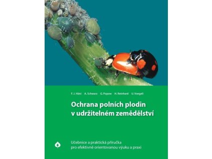 Ochrana polních plodin v udržitelném zemědělství : učebnice a praktická příručka pro efektivně orientovanou výuku a praxi