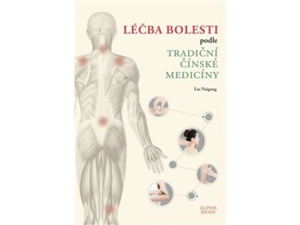 Léčba bolesti podle tradiční čínské medicíny : masáž, guasha, baňkování, terapie jídlem a další