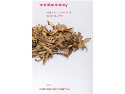 Mnohamámy, aneb, Rodičovství beze slupky