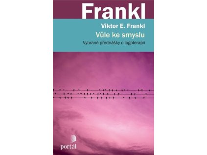 Vůle ke smyslu : vybrané přednášky o logoterapii