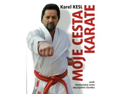 146030 moje cesta karate aneb neobycejna cesta obycejneho cloveka
