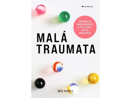 146315 mala traumata prekonejte emocni bariery a zijte zivot jaky si zaslouzite