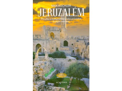 Jeruzalém : příručka a kulturněhistorický průvodce Svatým městem