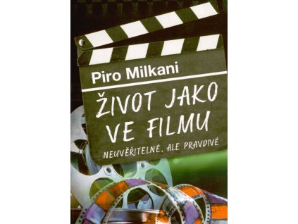 Život jako ve filmu : neuvěřitelné, ale pravdivé