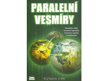 Paralelní vesmíry : Mandelův efekt, simulační hypotéza, kvantové výpočty a multivesmír