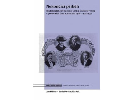 147938 nekoncici pribeh historiograficke narativy vzniku ceskoslovenska v promenach casu a prostoru 1918 1992 1993