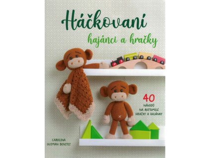 Háčkovaní hajánci a hračky : 40 návodů na roztomilé hračky a hajánky