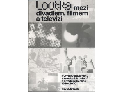 Loutka mezi divadlem, filmem a televizí : výtvarný jazyk filmů a televizních pořadů s divadelní loutkou 1950-2022