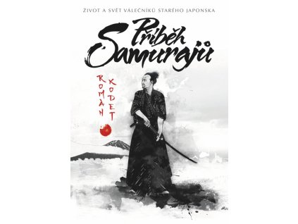 148568 pribeh samuraju zivot a svet valecniku stareho japonska