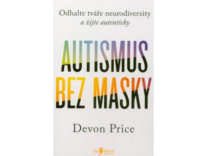 Autismus bez masky : odhalte tváře neurodiverzity a žijte autenticky