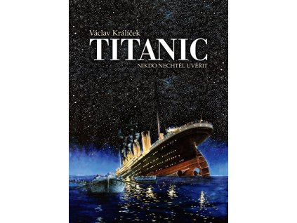 148925 titanic nikdo nechtel uverit
