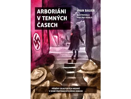 149882 arboriani v temnych casech pribehy skautskych hrdinu v dobe protinacistickeho odboje
