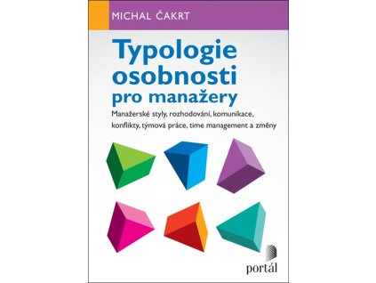 Typologie osobnosti pro manažery: manažerské styly, rozhodování, komunikace, konflikty, týmová práce, time management a změny