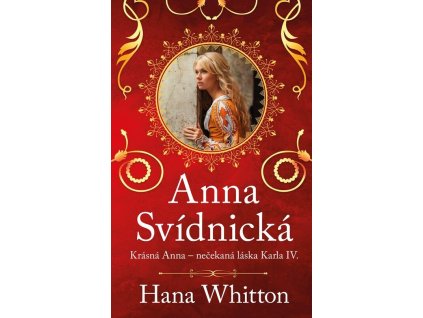 Anna Svídnická – Krásná Anna – nečekaná láska Karla IV.