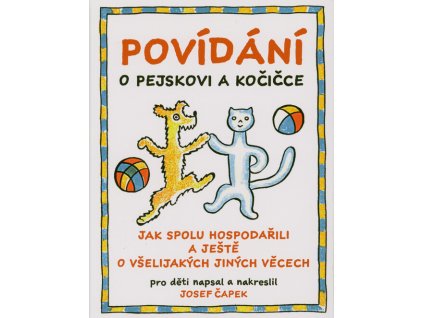 Povídání o pejskovi a kočičce : jak spolu hospodařili a ještě o všelijakých jiných věcech
