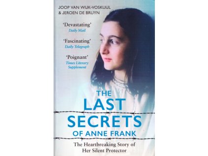 The Last Secrets of Anne Frank: The Heartbreaking Story of Her Silent Protector