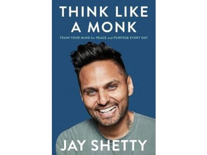 Think Like a Monk : Train Your Mind for Peace and Purpose Every Day