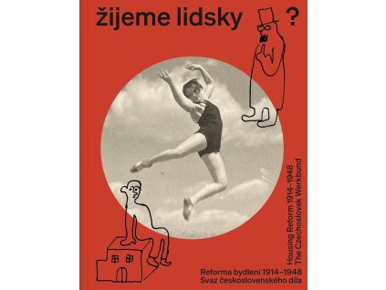 Žijeme lidsky? - Reforma bydlení 1914-1948. Svaz československého díla / Housing Reform 1914-1948. The Czechoslovak Werkbund