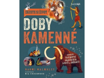 Zkuste si život doby kamenné - Objevte tajemství lovců a sběračů