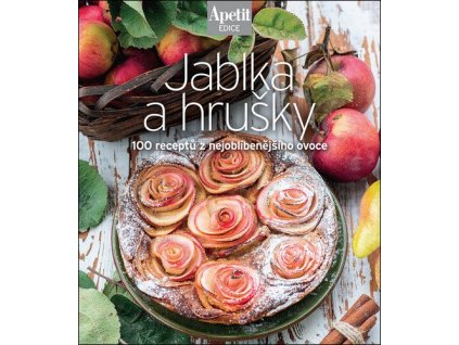 Jablka a hrušky - 100 receptů z nejoblíbenějšího ovoce (Edice Apetit)