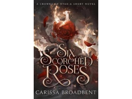 Six Scorched Roses (Crowns of Nyaxia)